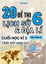 Tổng hợp 20 Đề thi Lịch sử - Địa lí 6 sách Chân Trời Sáng Tạo cuối Kì 2 (Kèm đáp án)